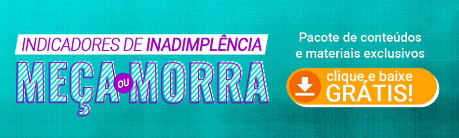 Clique aqui e baixe grátis o nosso combo de conteúdos sobre inadimplência!